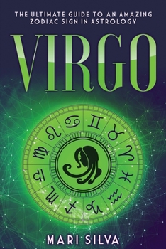 Virgo: The Ultimate Guide to an Amazing Zodiac Sign in Astrology - Book #1 of the Zodiac Signs