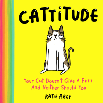 Hardcover Cattitude: Your Cat Doesn't Give a F*** and Neither Should You Book