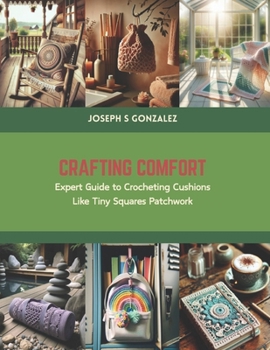 Paperback Crafting Comfort: Expert Guide to Crocheting Cushions Like Tiny Squares Patchwork Book