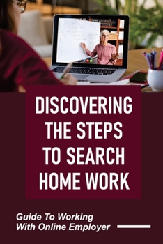 Paperback Discovering The Steps To Search Home Work: Guide To Working With Online Employer: Online Employer Book