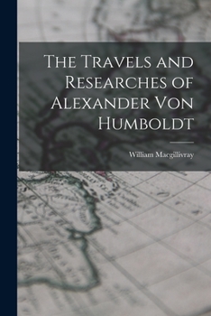 Paperback The Travels and Researches of Alexander Von Humboldt Book