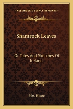 Shamrock Leaves: Or Tales And Sketches Of Ireland