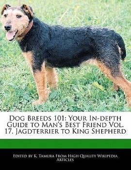 Dog Breeds 101 : Your in-depth Guide to Man's Best Friend Vol. 17, Jagdterrier to King Shepherd