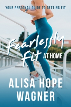Paperback Fearlessly Fit at Home: Your Personal Guide to Getting Fit Book