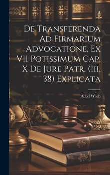 Hardcover De Transferenda Ad Firmarium Advocatione, Ex VII Potissimum Cap. X De Jure Patr. (Iii, 38) Explicata [Latin] Book