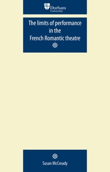 Paperback The Limits of Performance in the French Romantic Theatre Book