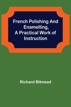 Paperback French Polishing and Enamelling, A Practical Work of Instruction Book
