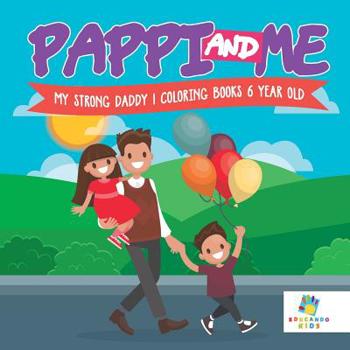 Paperback Pappi and Me My Strong Daddy Coloring Books 6 Year Old Book