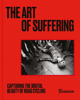 Hardcover The Art of Suffering: Capturing the Brutal Beauty of Road Cycling with Foreword by Wout Van Aert Book