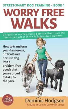 Paperback Worry Free Walks: How to transform your dangerous, difficult and devilish dog into a problem-free pooch that you're proud to take to the Book