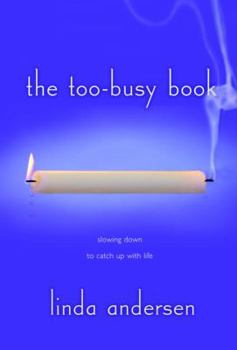 Hardcover The Too-Busy Book: Slowing Down to Catch Up with Life Book