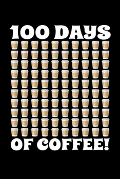 Paperback 100 Days of Coffee!: Journal / Notebook / Diary Gift - 6"x9" - 120 pages - White Lined Paper - Matte Cover Book