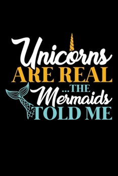 Paperback Unicorns Are Real the Mermaids Told Me: A Journal, Notepad, or Diary to write down your thoughts. - 120 Page - 6x9 - College Ruled Journal - Writing B Book