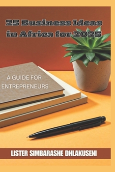 Paperback 25 Business Ideas in Africa for 2025: A Guide for Aspiring Entrepreneurs Book