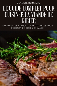 Paperback Le Guide Complet Pour Cuisiner La Viande de Gibier [French] Book