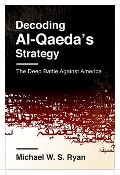 Decoding Al-Qaeda's Strategy: The Deep Battle Against America - Book  of the Columbia Studies in Terrorism and Irregular Warfare