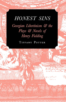 Hardcover Honest Sins: Georgian Libertinism and the Plays and Novels of Henry Fielding Book