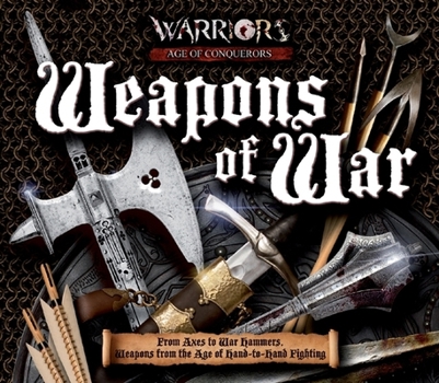 Hardcover Weapons of War: From Axes to War Hammers, Weapons from the Age of Hand-To-Hand Fighting Book