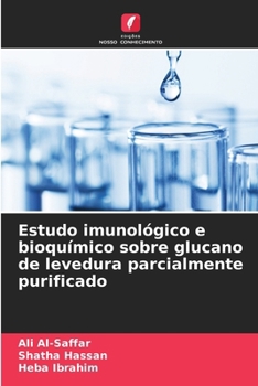 Estudo imunológico e bioquímico sobre glucano de levedura parcialmente purificado (Portuguese Edition)