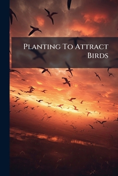 Paperback Planting To Attract Birds: With Suggestions For The Beginner Book
