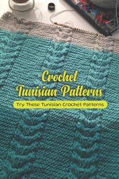 Paperback Crochet Tunisian Patterns: Try These Tunisian Crochet Patterns Book