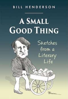 A Small Good Thing: Sketches From a Literary Life