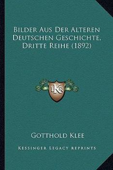 Paperback Bilder Aus Der Alteren Deutschen Geschichte, Dritte Reihe (1892) [German] Book