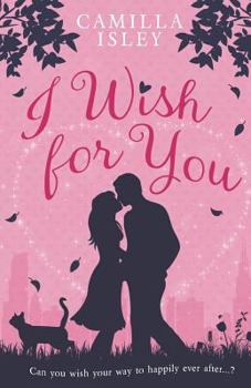 Paperback I Wish for You: A Happily Ever After Romantic Comedy Book