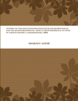 Paperback Studies on the Holocene, Palynological, Palaeobotanical and Palaeoenvironmental Aspects with Reference to Sites in Nagpur District, Maharashtra, India Book