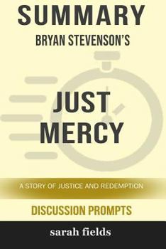 Paperback Summary: Bryan Stevenson's Just Mercy: A Story of Justice and Redemption (Discussion Prompts) Book