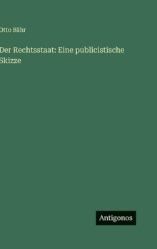 Der Rechtsstaat: Eine publicistische Skizze