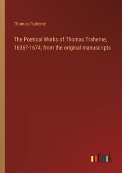 Paperback The Poetical Works of Thomas Traherne, 1636?-1674, from the original manuscripts Book