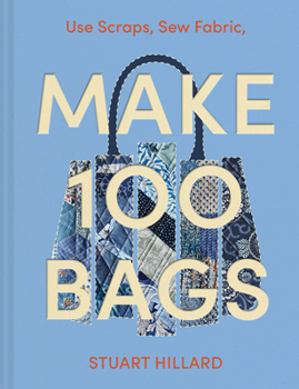 Hardcover Make 100 Bags: Twenty New Projects, Infinite Possibilities Book