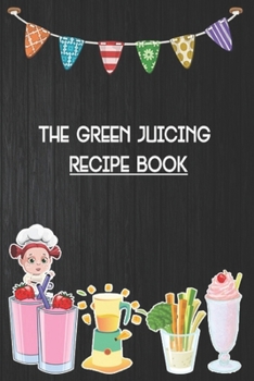 Paperback The Green Juicing Recipe Book: Blank Ruled Professional Smoothie Recipe Organizer Journal Notebook to Write-In and Organize All Your Unique Recipes a Book