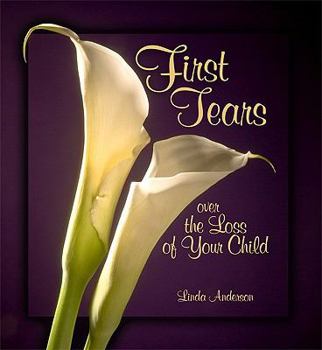 Hardcover First Tears Over the Loss of Your Child Book