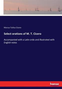 Paperback Select orations of M. T. Cicero: Accompanied with a Latin ordo and illustrated with English notes Book