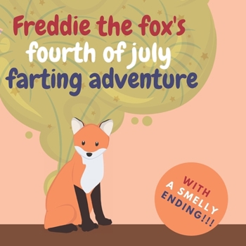 Paperback Freddie the Fox's Fourth of July Farting Adventure: A Funny Story for Kids and Adults About the Fox Who Farts, Fourth of July Gift Book