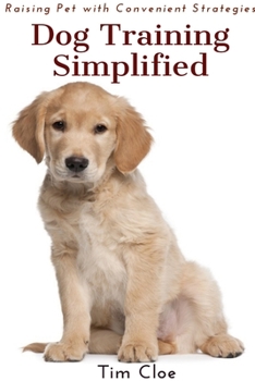 Paperback Dog Training Simplified: Raising Pet with Convenient Strategies Book