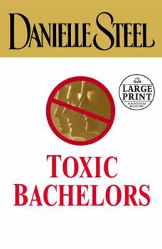 Hardcover Toxic Bachelors (Danielle Steel) [Large Print] Book