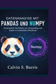 DATENANALYSEMIT PANDAS UND NUMPY: Essenzielle Techniken zur Umwandlung von Daten in umsetzbare Erkenntnisse