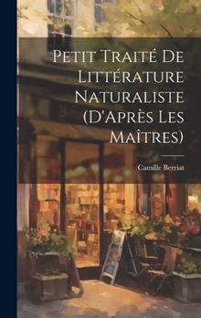Hardcover Petit Traité De Littérature Naturaliste (D'Après Les Maîtres) [French] Book