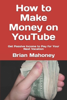 Paperback How to Make Money on YouTube: Get Passive Income to Pay for Your Next Vacation Book
