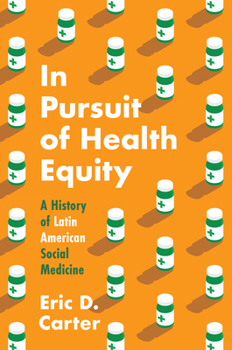 In Pursuit of Health Equity: A History of Latin American Social Medicine