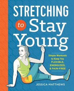 Paperback Stretching to Stay Young: Simple Workouts to Keep You Flexible, Energized, and Pain Free Book