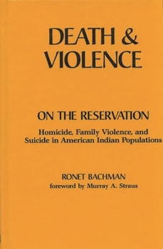 Hardcover Death and Violence on the Reservation: Homicide, Family Violence, and Suicide in American Indian Populations Book