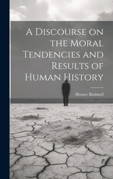 Hardcover A Discourse on the Moral Tendencies and Results of Human History Book