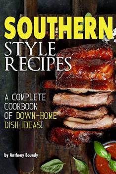 Paperback Southern Style Recipes: A Complete Cookbook of Down-Home Dish Ideas! Book