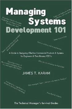 Paperback Managing Systems Development 101: A Guide to Designing Effective Commerical Products & Systems for Engineers & Their Bosses/CEOs Book