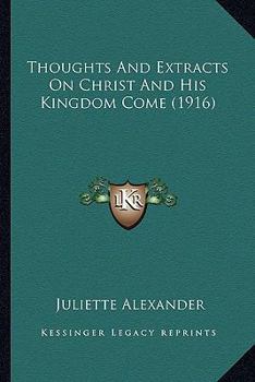 Paperback Thoughts And Extracts On Christ And His Kingdom Come (1916) Book