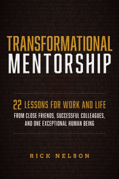 Paperback Transformational Mentorship: 22 Lessons for Work and Life from Close Friends, Successful Colleagues, and One Exceptional Human Being Book